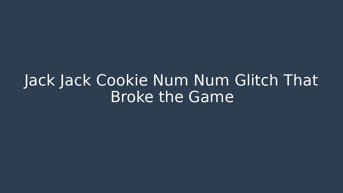 Jack Jack Cookie Num Num Glitch That Broke the Game