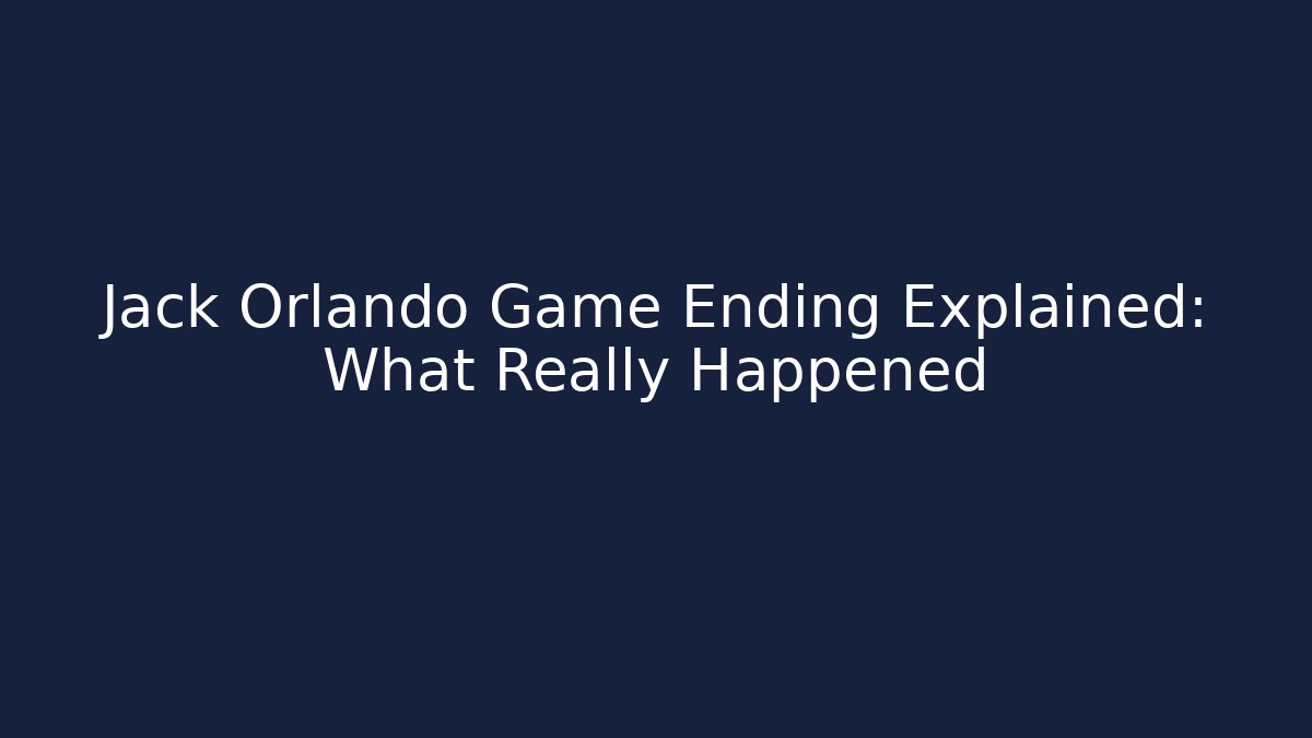 Jack Orlando Game Ending Explained: What Really Happened