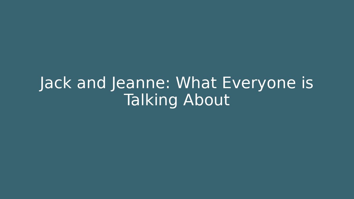 Jack and Jeanne: What Everyone is Talking About - Create More Assets