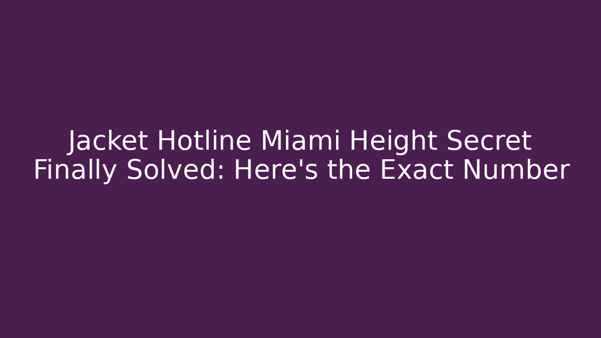 Jacket Hotline Miami Height Secret Finally Solved: Here's the Exact Number