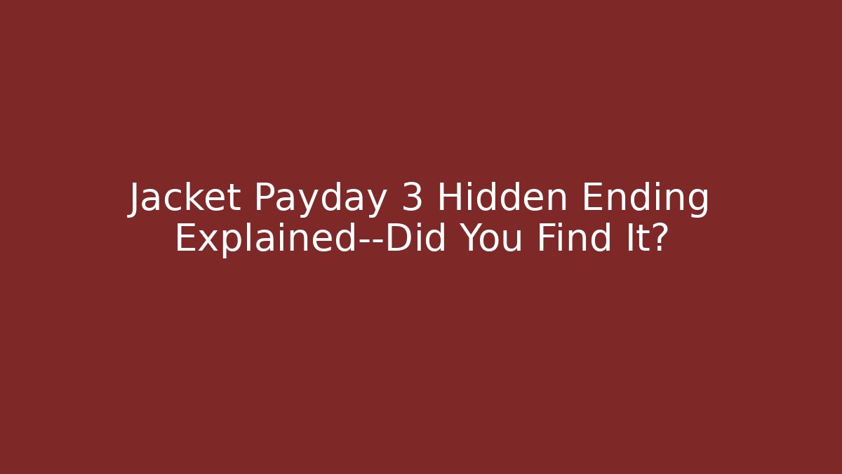 Jacket Payday 3 Hidden Ending Explained—Did You Find It? - Create More Assets