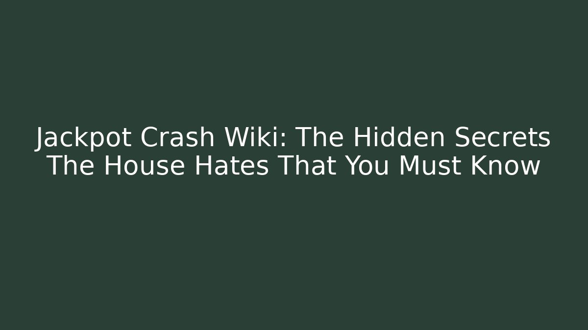 Jackpot Crash Wiki: The Hidden Secrets The House Hates That You Must Know