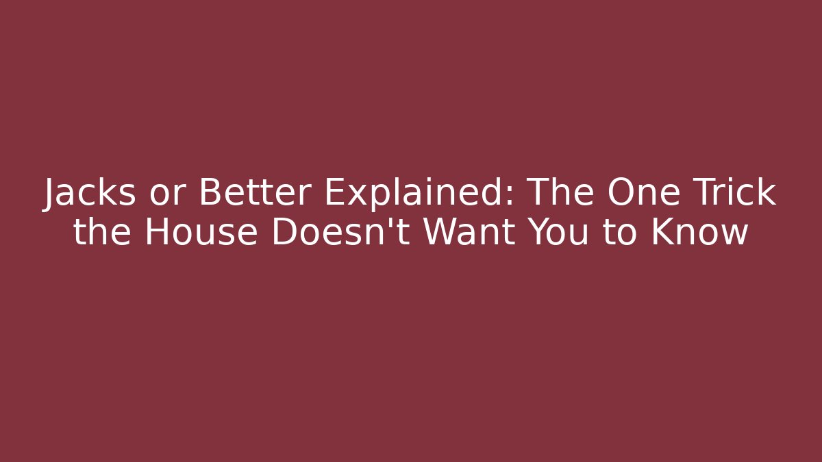 Jacks or Better Explained: The One Trick the House Doesn't Want You to Know