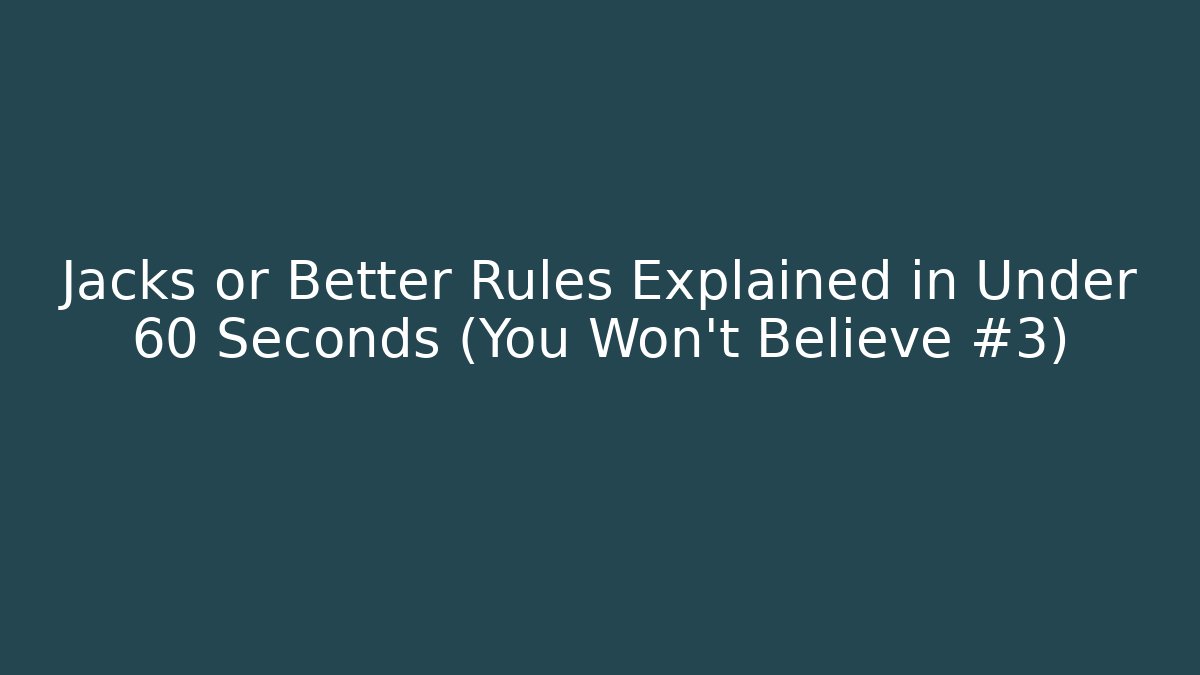 Jacks or Better Rules Explained in Under 60 Seconds (You Won’t Believe #3)
