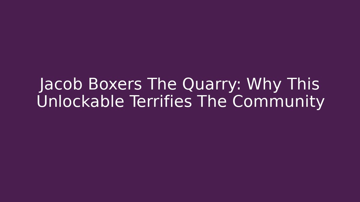 Jacob Boxers The Quarry: Why This Unlockable Terrifies The Community