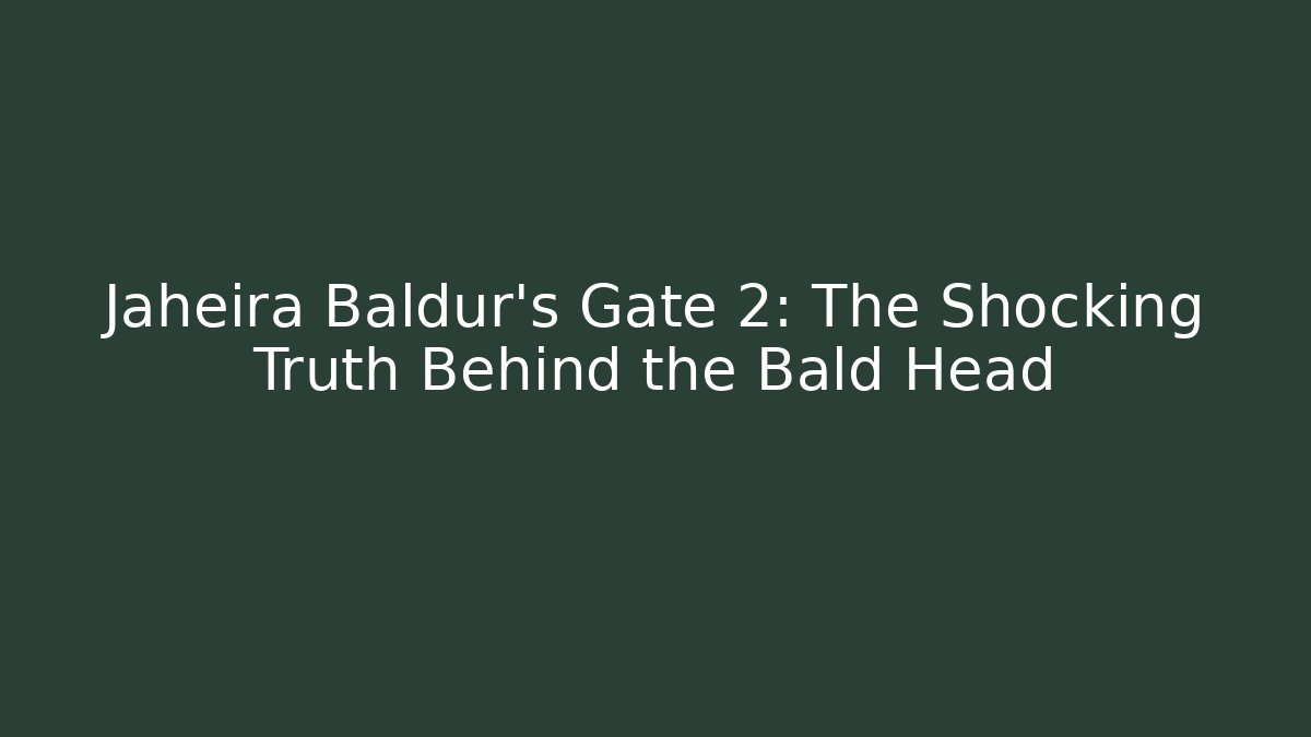 Jaheira Baldur's Gate 2: The Shocking Truth Behind the Bald Head