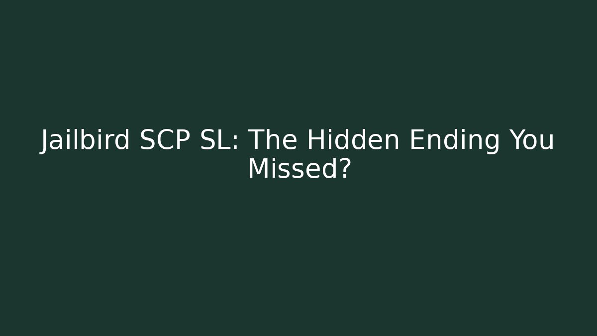 Jailbird SCP SL: The Hidden Ending You Missed?