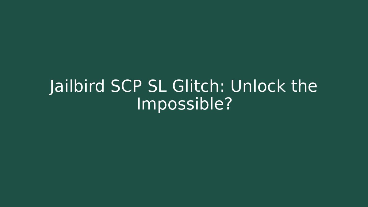 Jailbird SCP SL Glitch: Unlock the Impossible? - Create More Assets