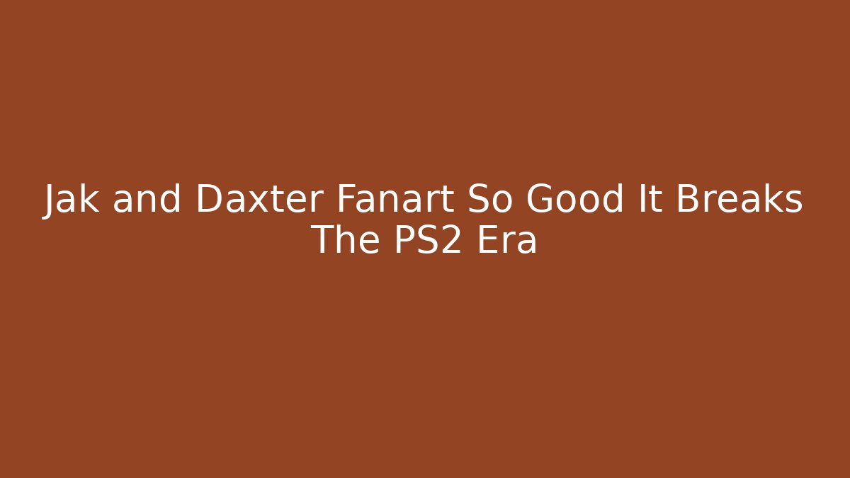 Jak and Daxter Fanart So Good It Breaks The PS2 Era