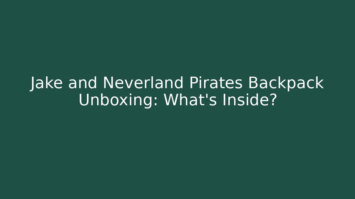 Jake and Neverland Pirates Backpack Unboxing: What's Inside?