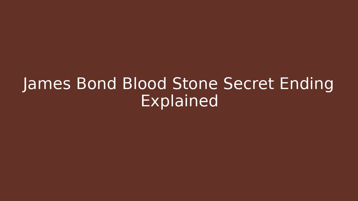 James Bond Blood Stone Secret Ending Explained - Create More Assets