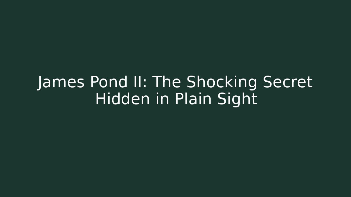 James Pond II: The Shocking Secret Hidden in Plain Sight