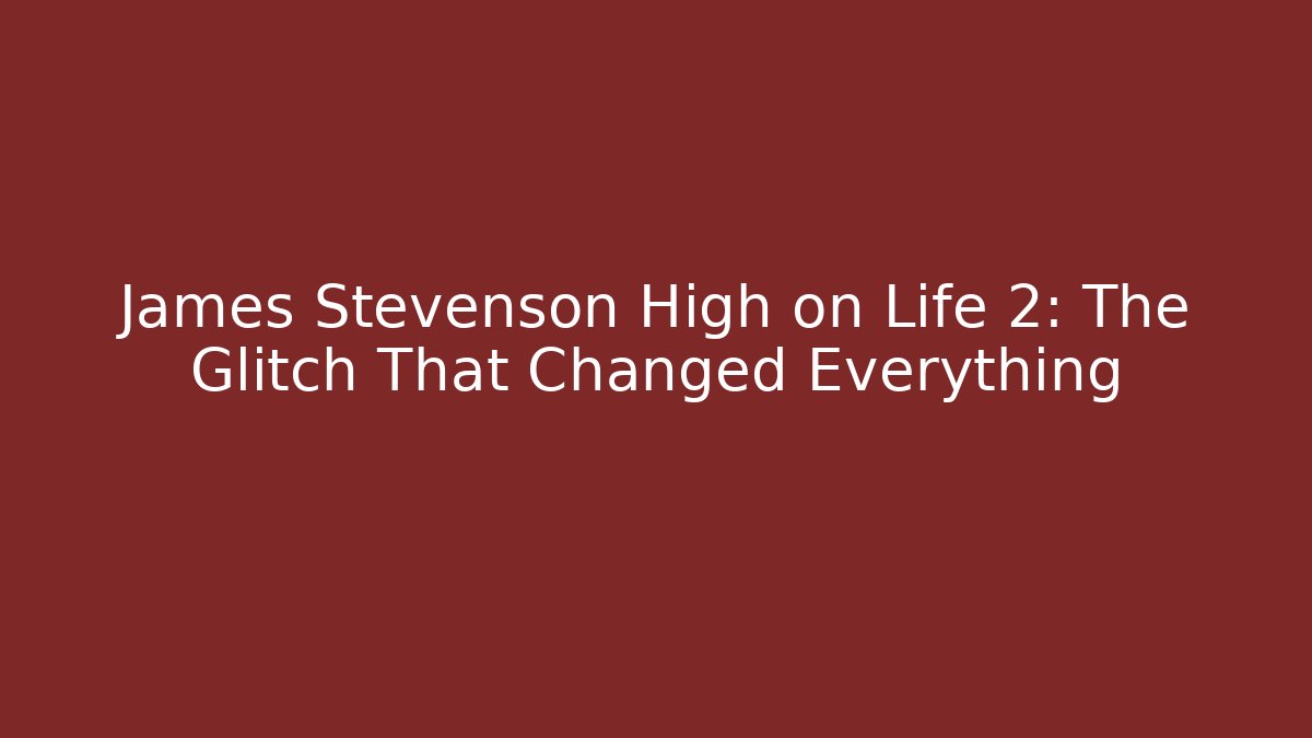 James Stevenson High on Life 2: The Glitch That Changed Everything
