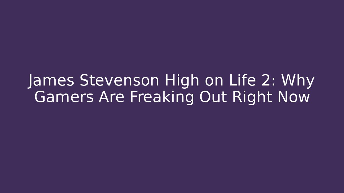 James Stevenson High on Life 2: Why Gamers Are Freaking Out Right Now