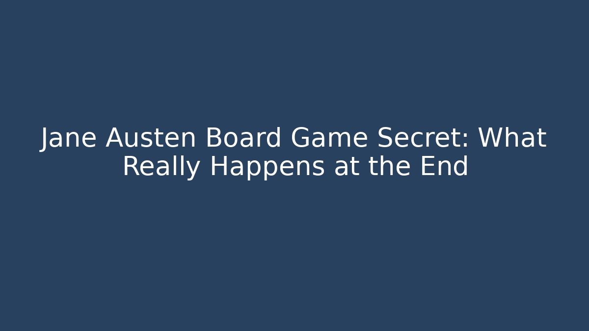 Jane Austen Board Game Secret: What Really Happens at the End