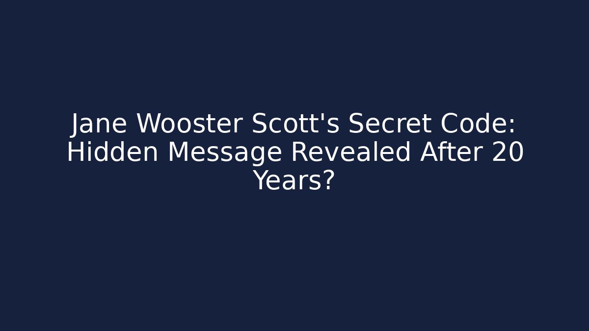 Jane Wooster Scott's Secret Code: Hidden Message Revealed After 20 Years?