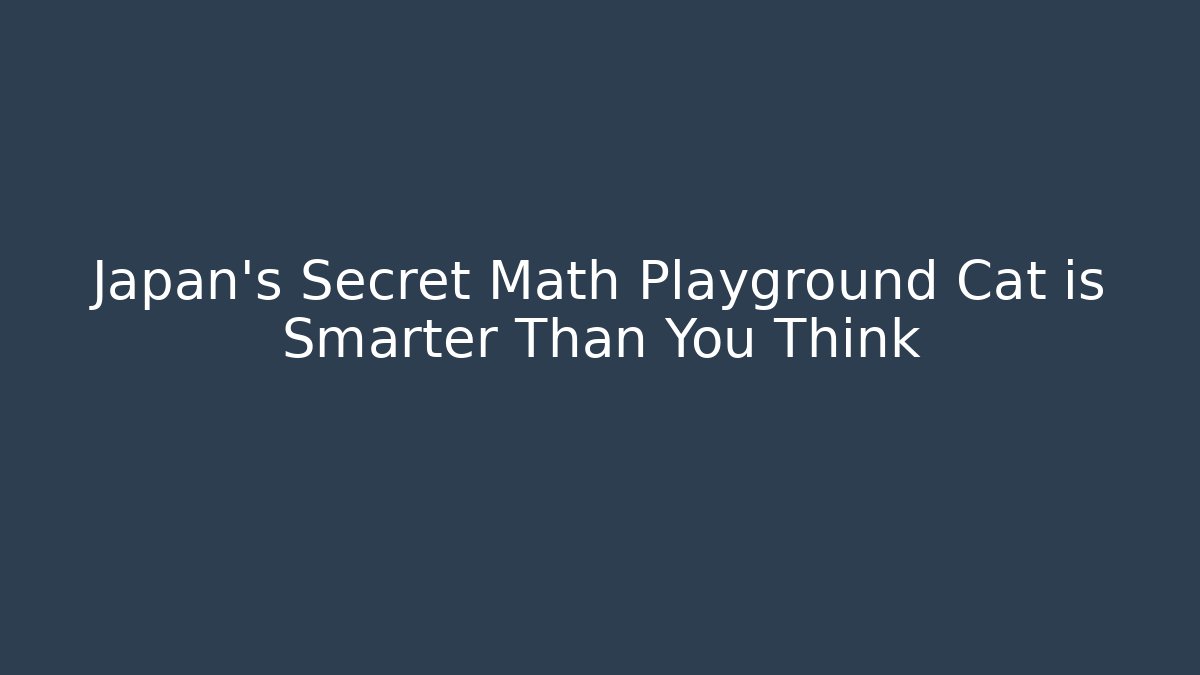 Japan’s Secret Math Playground Cat is Smarter Than You Think