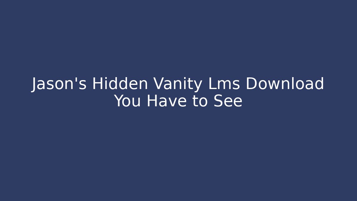 Jason's Hidden Vanity Lms Download You Have to See