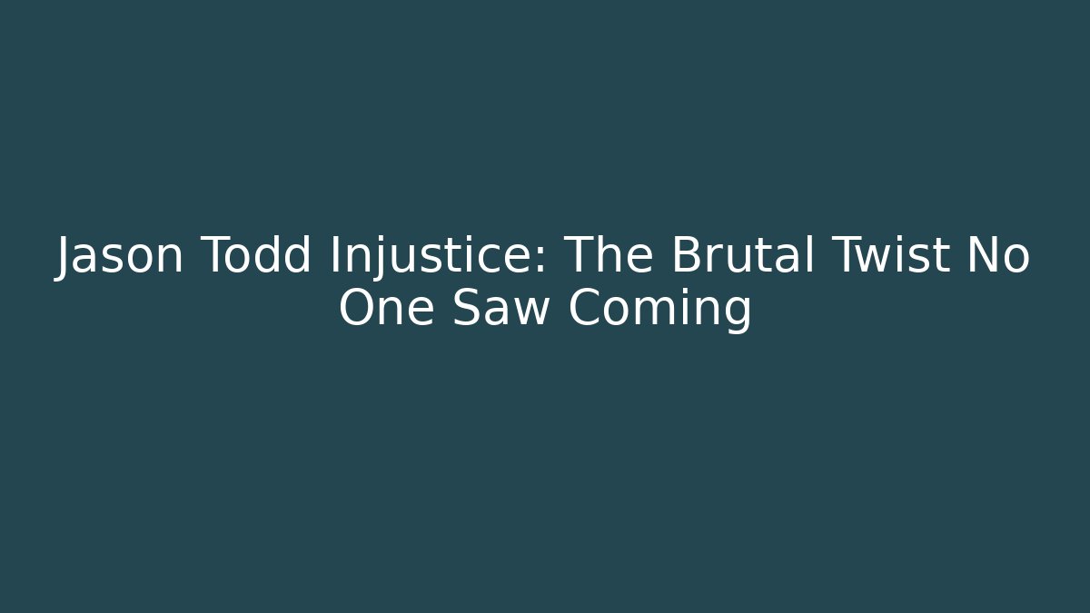 Jason Todd Injustice: The Brutal Twist No One Saw Coming