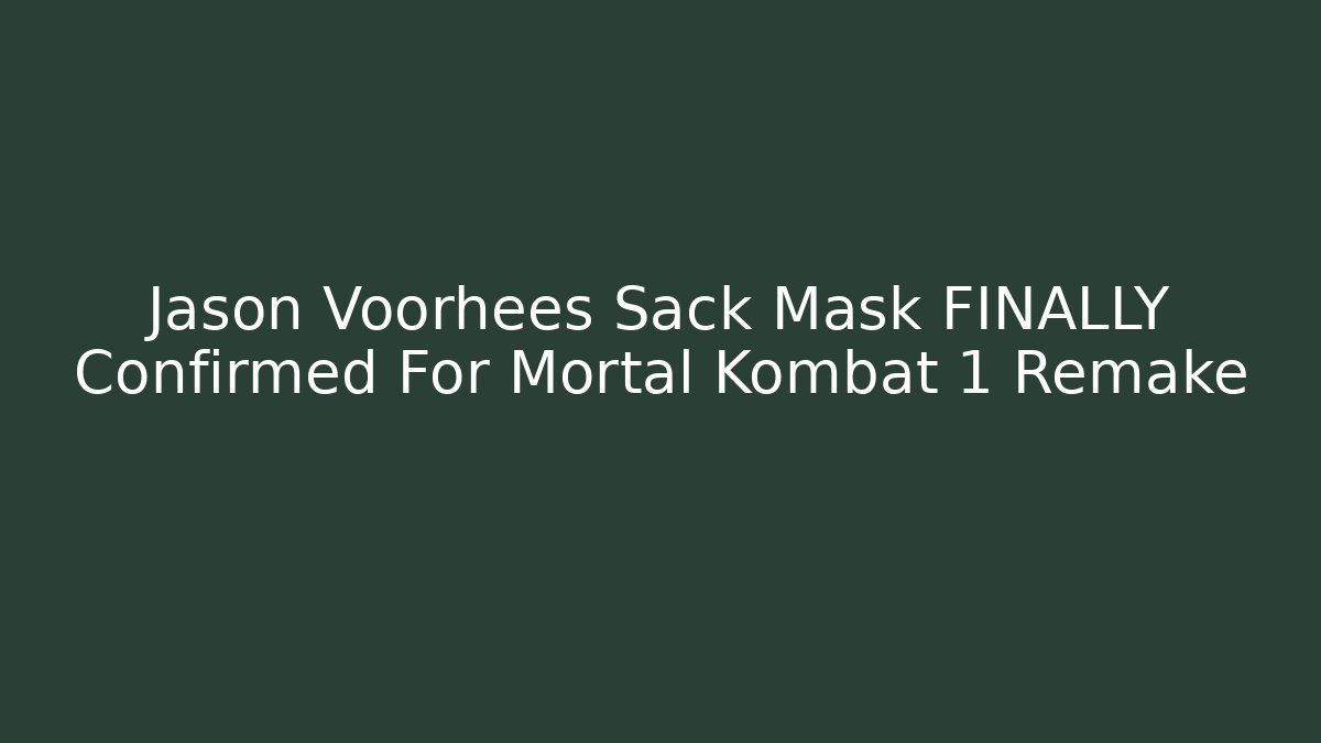 Jason Voorhees Sack Mask FINALLY Confirmed For Mortal Kombat 1 Remake