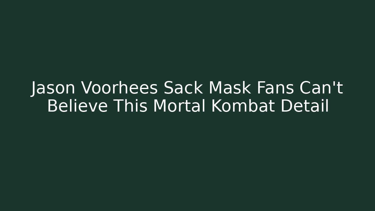 Jason Voorhees Sack Mask Fans Can't Believe This Mortal Kombat Detail