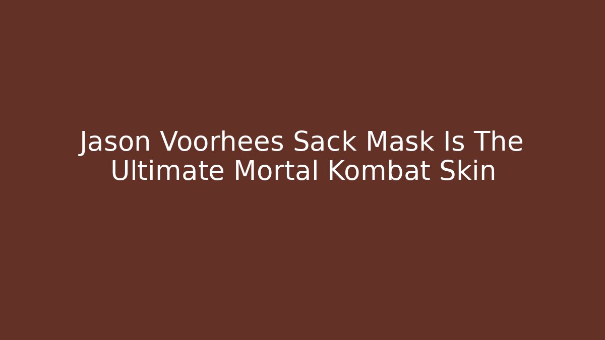 Jason Voorhees Sack Mask Is The Ultimate Mortal Kombat Skin