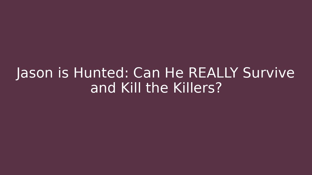 Jason is Hunted: Can He REALLY Survive and Kill the Killers?