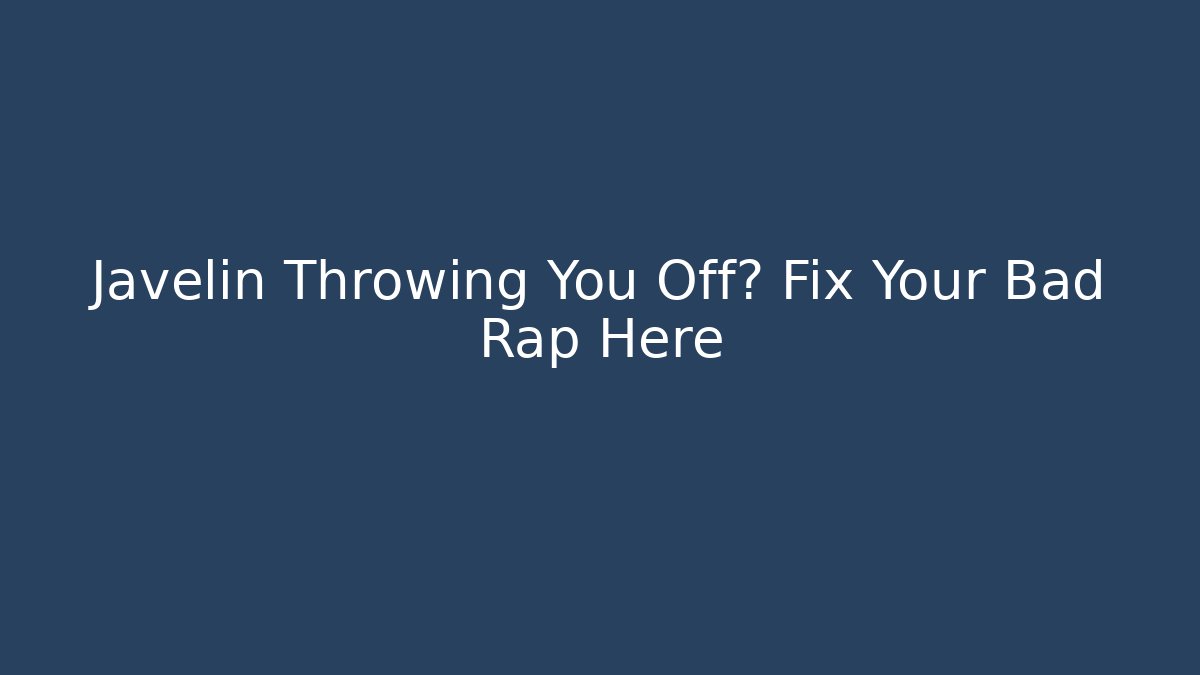 Javelin Throwing You Off? Fix Your Bad Rap Here - Create More Assets