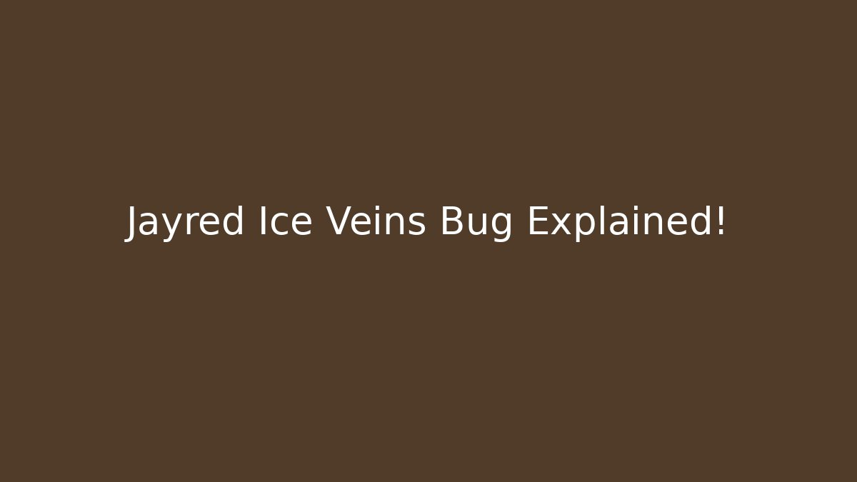 Jayred Ice Veins Bug Explained!