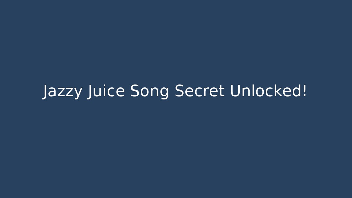 Jazzy Juice Song Secret Unlocked!