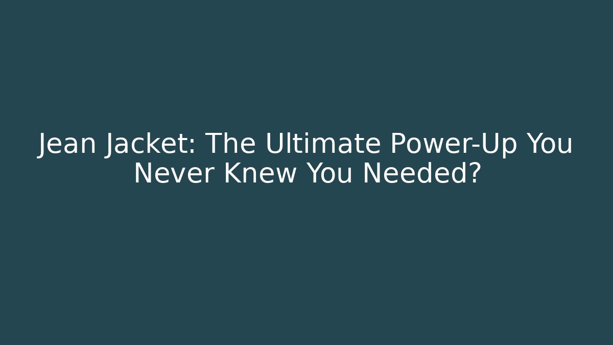 Jean Jacket: The Ultimate Power-Up You Never Knew You Needed?
