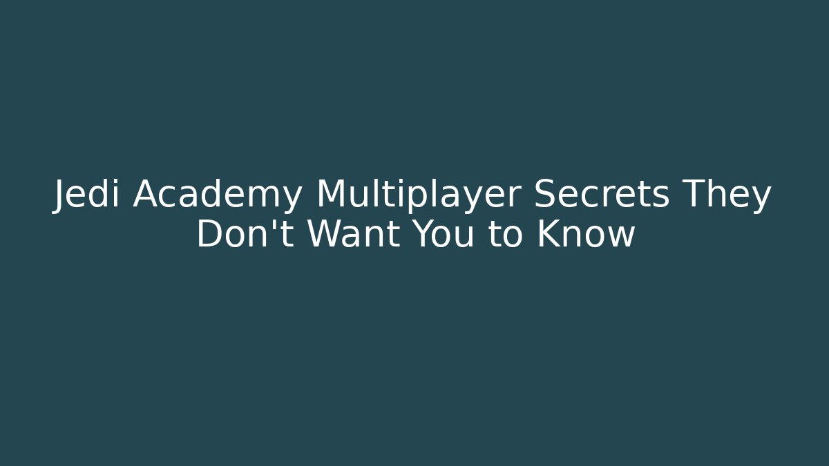 Jedi Academy Multiplayer Secrets They Don't Want You to Know