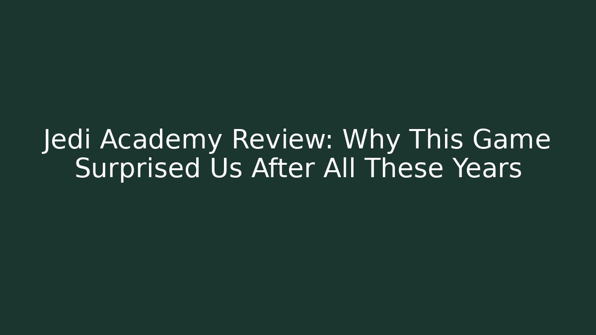 Jedi Academy Review: Why This Game Surprised Us After All These Years