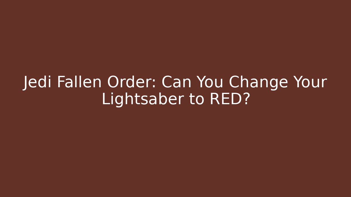 Jedi Fallen Order: Can You Change Your Lightsaber to RED?