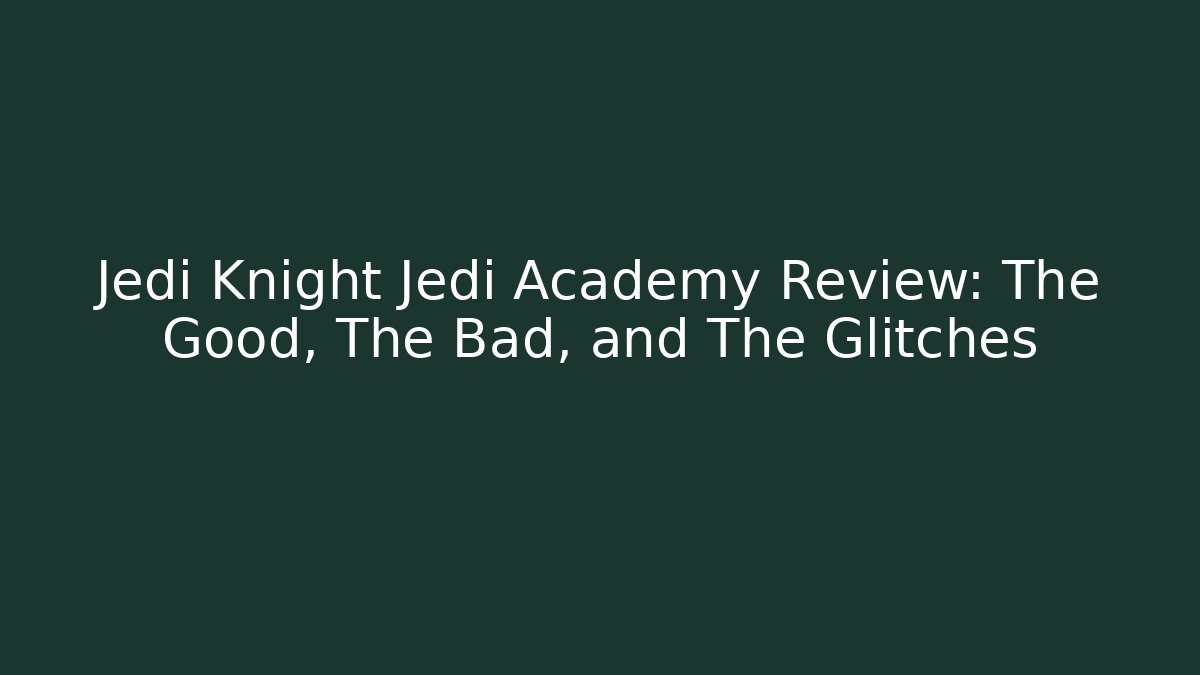 Jedi Knight Jedi Academy Review: The Good, The Bad, and The Glitches
