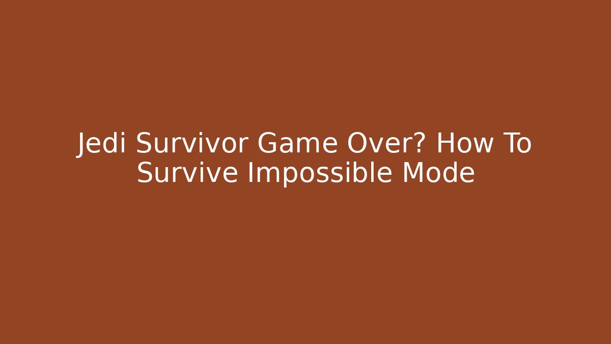 Jedi Survivor Game Over? How To Survive Impossible Mode
