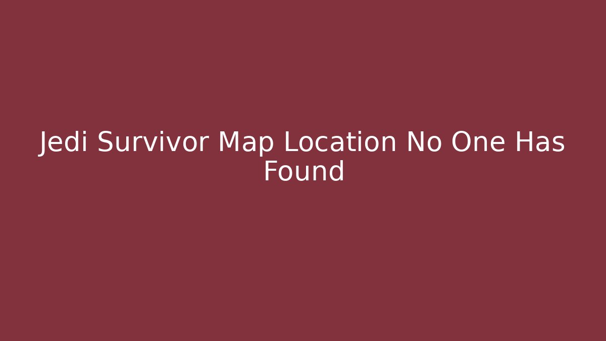 Jedi Survivor Map Location No One Has Found