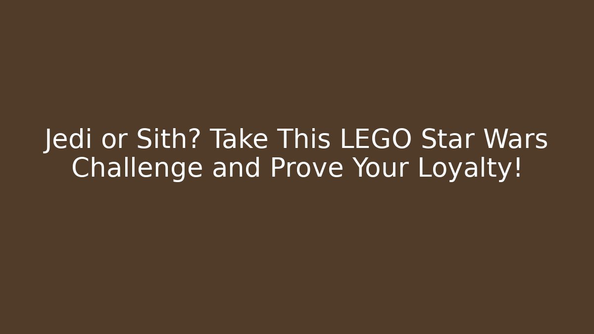 Jedi or Sith? Take This LEGO Star Wars Challenge and Prove Your Loyalty!