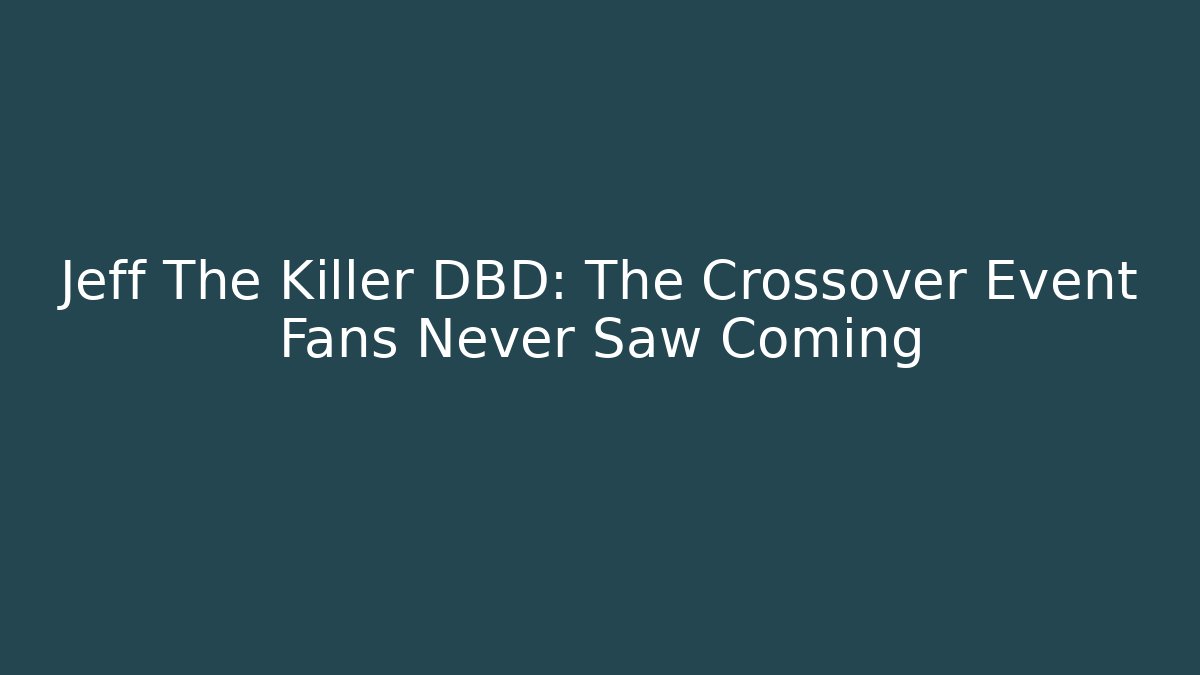 Jeff The Killer DBD: The Crossover Event Fans Never Saw Coming