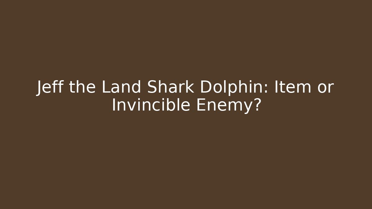 Jeff the Land Shark Dolphin: Item or Invincible Enemy? - Create More Assets