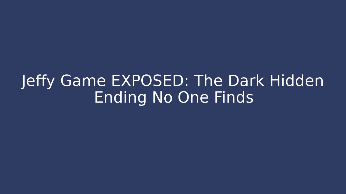 Jeffy Game EXPOSED: The Dark Hidden Ending No One Finds