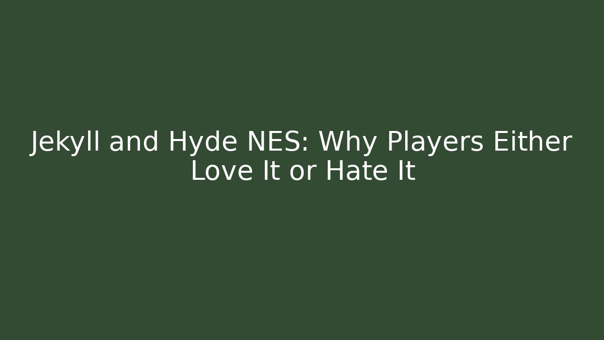 Jekyll and Hyde NES: Why Players Either Love It or Hate It