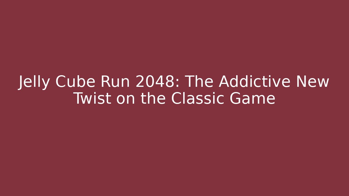 Jelly Cube Run 2048: The Addictive New Twist on the Classic Game
