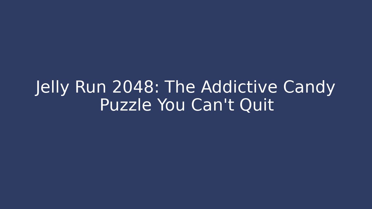 Jelly Run 2048: The Addictive Candy Puzzle You Can't Quit