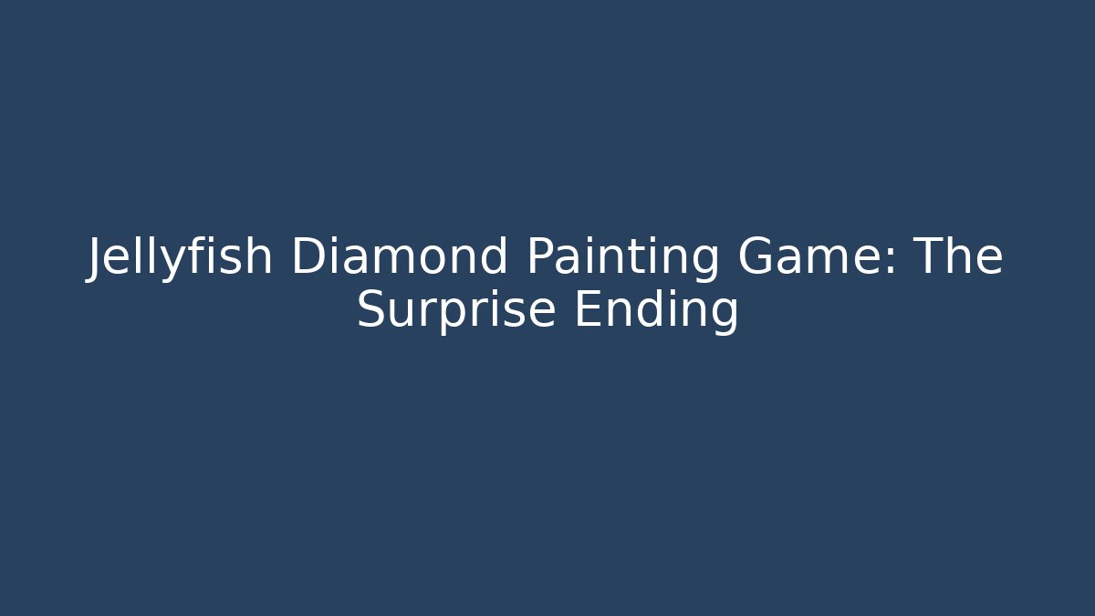 Jellyfish Diamond Painting Game: The Surprise Ending