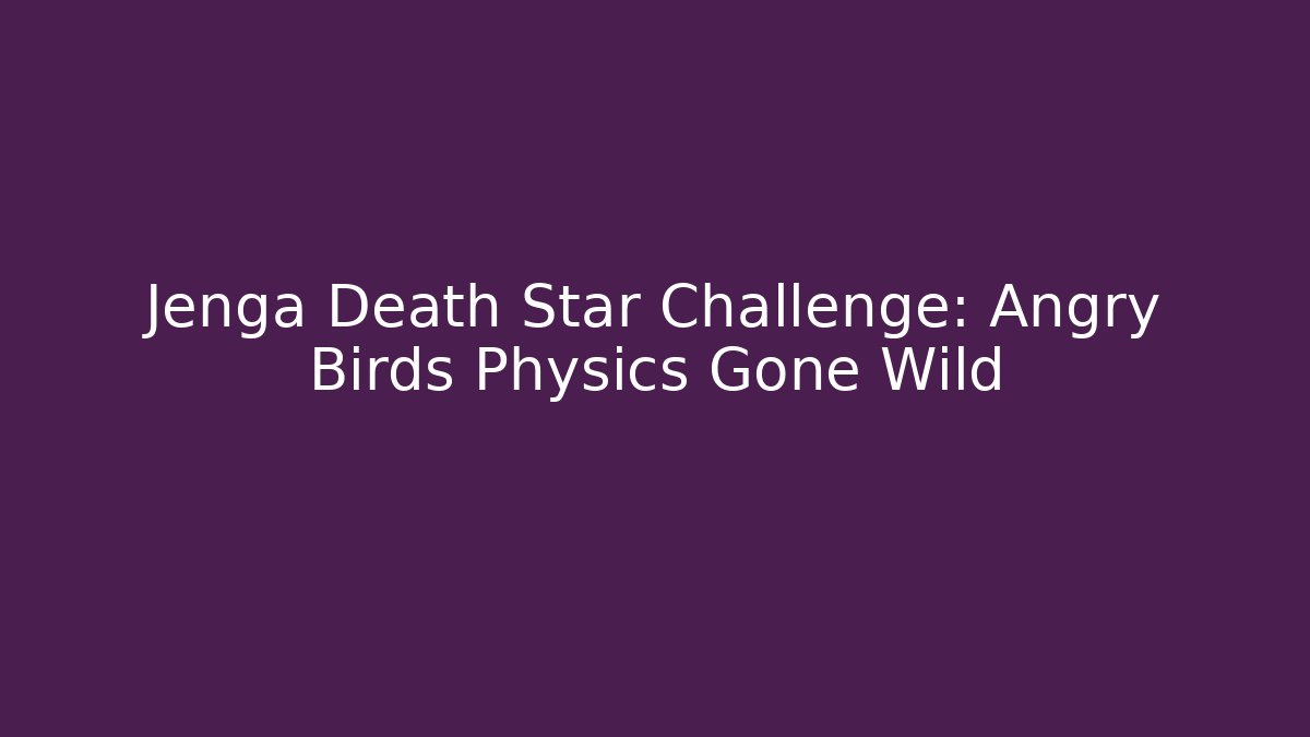 Jenga Death Star Challenge: Angry Birds Physics Gone Wild
