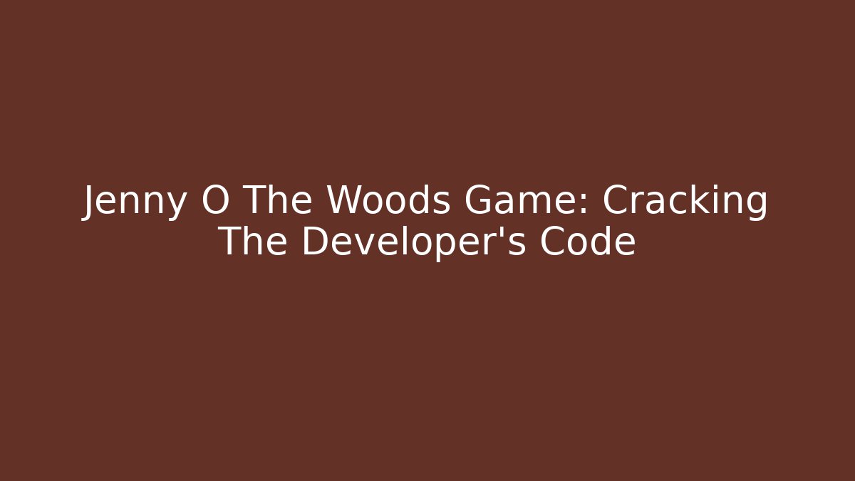 Jenny O The Woods Game: Cracking The Developer's Code - Create More Assets