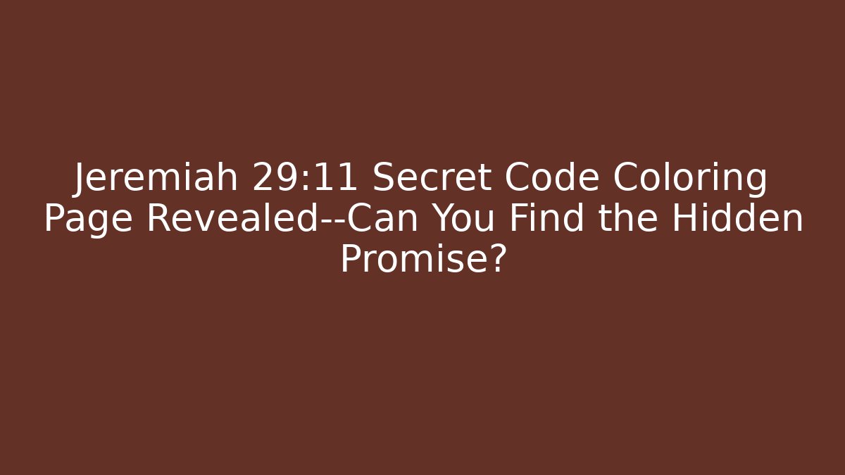 Jeremiah 29:11 Secret Code Coloring Page Revealed—Can You Find the Hidden Promise?