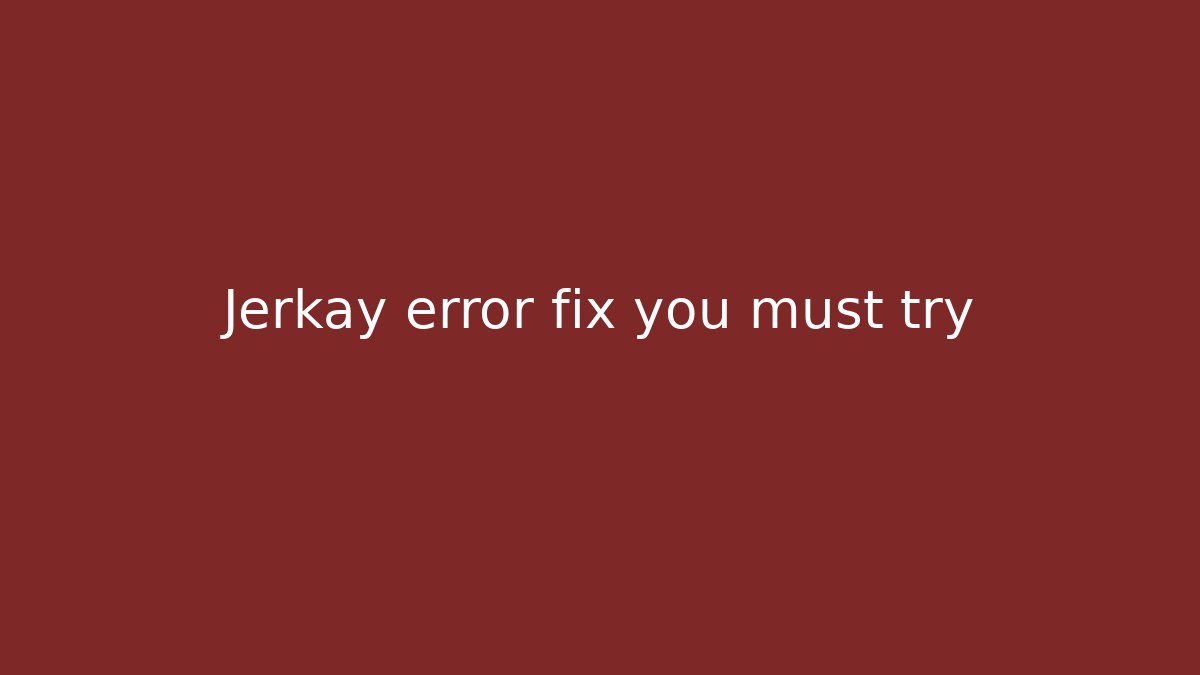 Jerkay error fix you must try - Create More Assets
