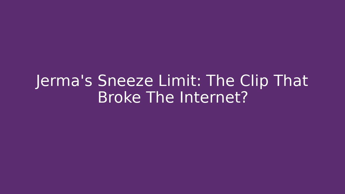 Jerma's Sneeze Limit: The Clip That Broke The Internet?